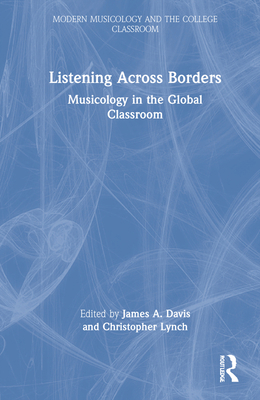 Listening Across Borders: Musicology in the Glo... 0367135663 Book Cover