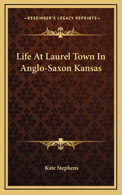 Life At Laurel Town In Anglo-Saxon Kansas 1163735922 Book Cover