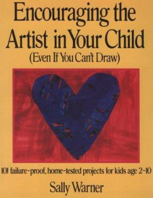 Encouraging the Artist in Your Child (Even If Y... 0312033311 Book Cover