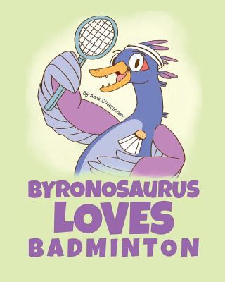 Byronosaurus Loves Badminton 1925807460 Book Cover