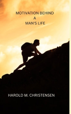 Motivation Behind a Man's Life B0BGNMDNKQ Book Cover