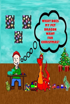 What Does My Pet Dragon Wants For Christmas: Wi... B099C5P65L Book Cover