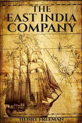 The East India Company: From Beginning to End 1523949554 Book Cover