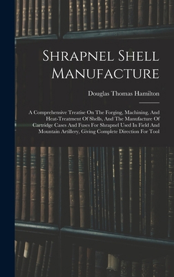 Shrapnel Shell Manufacture: A Comprehensive Tre... 1016177763 Book Cover