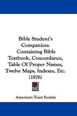 Bible Student's Companion: Containing Bible Tex... 1437490085 Book Cover