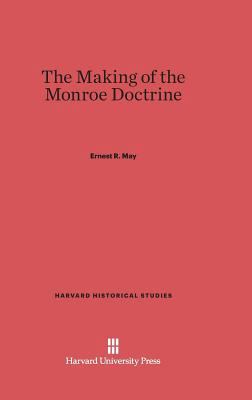 The Making of the Monroe Doctrine 0674180690 Book Cover