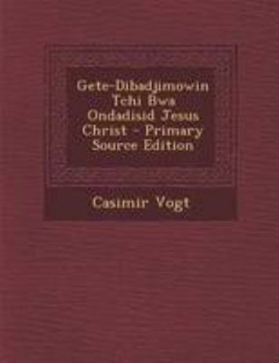 Gete-Dibadjimowin Tchi Bwa Ondadisid Jesus Christ [Tagalog] 1295148544 Book Cover