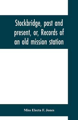 Stockbridge, past and present, or, Records of a... 9353700779 Book Cover