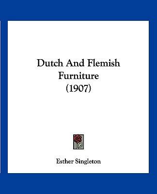 Dutch And Flemish Furniture (1907) 1120277175 Book Cover