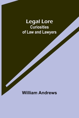 Legal Lore: Curiosities of Law and Lawyers 9356716447 Book Cover