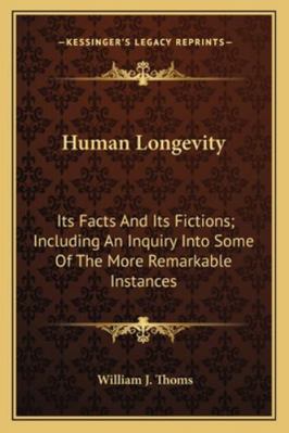Human Longevity: Its Facts And Its Fictions; In... 1163283355 Book Cover