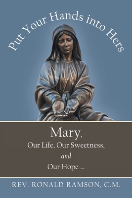 Put Your Hands into Hers: Mary, Our Life, Our S... 1665705132 Book Cover