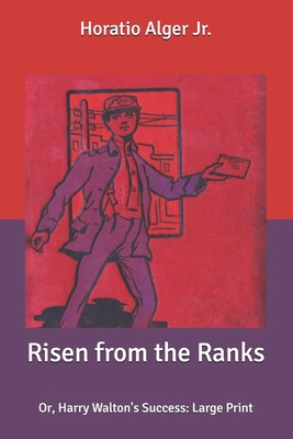 Risen from the Ranks: Or, Harry Walton's Succes... B087SN2T4Y Book Cover