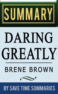 Daring Greatly: How the Courage to Be Vulnerable Transforms the Way We Live, Love, Parent, and Lead by Brene Brown -- Summary, Review 1497429536 Book Cover