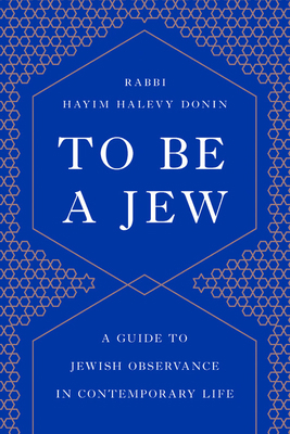 To Be a Jew: A Guide to Jewish Observance in Co... 1541674022 Book Cover