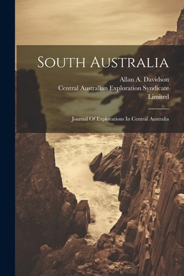 South Australia: Journal Of Explorations In Cen... 102256191X Book Cover