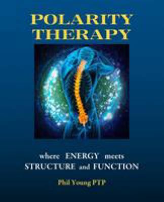 Polarity Therapy - where Energy meets Structure... 0993346529 Book Cover