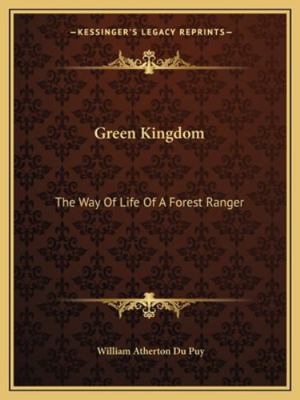 Green Kingdom: The Way Of Life Of A Forest Ranger 1163166200 Book Cover