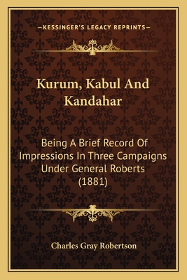 Kurum, Kabul And Kandahar: Being A Brief Record... 1166984419 Book Cover