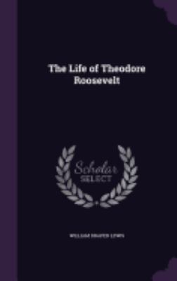 The Life of Theodore Roosevelt 1358428018 Book Cover