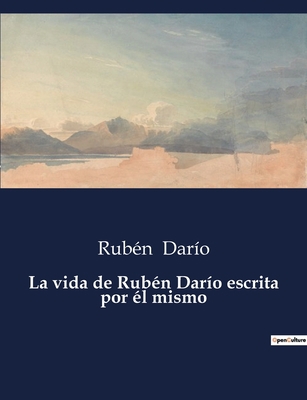 La vida de Rubén Darío escrita por él mismo [Spanish] B0C7F5R357 Book Cover
