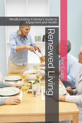 Renewed Living: Mindful Eating: A Senior's Guid... B0F18KMND9 Book Cover
