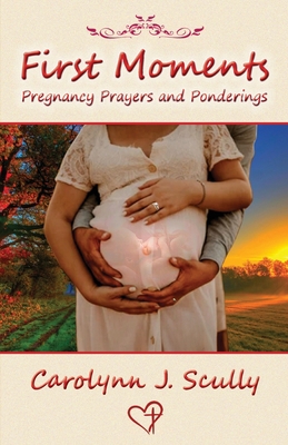 First Moments: Pregnancy Prayers and Ponderings B0BJTC6L7X Book Cover