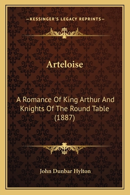 Arteloise: A Romance Of King Arthur And Knights... 1165923505 Book Cover