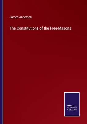 The Constitutions of the Free-Masons 3375127987 Book Cover