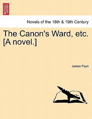 The Canon's Ward, Etc. [A Novel.] 1240869657 Book Cover
