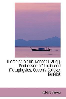 Memoirs of Dr. Robert Blakey, Professor of Logi... 110328195X Book Cover