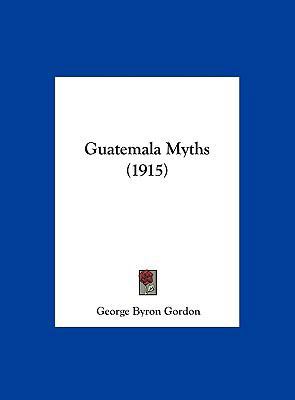 Guatemala Myths (1915) 1162110929 Book Cover