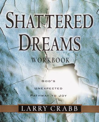 Shattered Dreams Workbook: God's Unexpected Pat... 1578565057 Book Cover