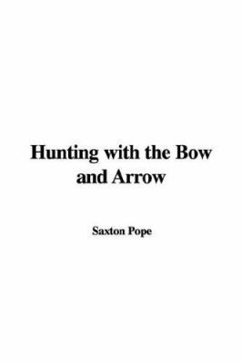 Hunting with the Bow and Arrow 1404378669 Book Cover