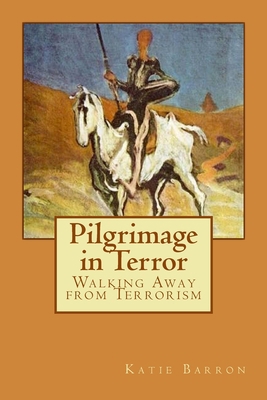 Pilgrimage in Terror: Walking Away from Terrorism 0993146848 Book Cover