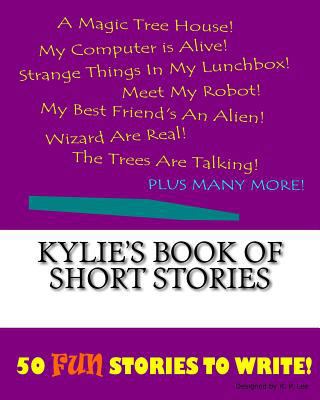 Kylie's Book Of Short Stories 1522848134 Book Cover