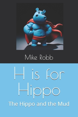 H is for Hippo: The Hippo and the Mud            Book Cover