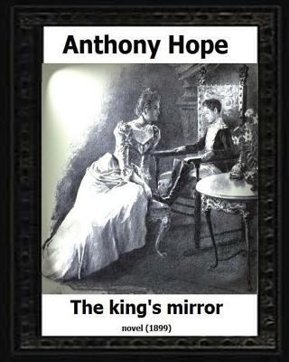 The King's Mirror.(1899). by: Anthony Hope (NOVEL) 1530594537 Book Cover