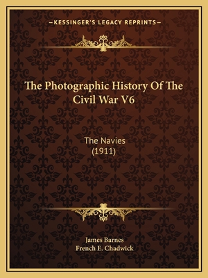 The Photographic History Of The Civil War V6: T... 1168105196 Book Cover