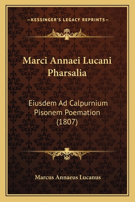 Marci Annaei Lucani Pharsalia: Eiusdem Ad Calpu... [Latin] 1165487047 Book Cover