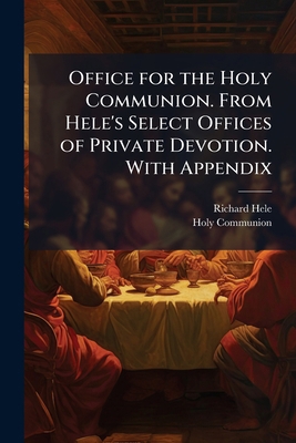 Office for the Holy Communion. From Hele's Sele... 1148753621 Book Cover