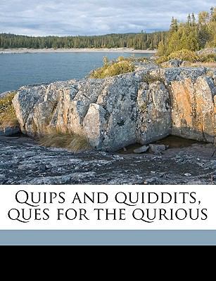 Quips and Quiddits, Ques for the Qurious 1175770590 Book Cover