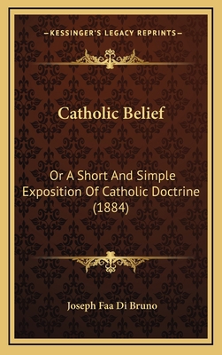 Catholic Belief: Or a Short and Simple Expositi... 1164420690 Book Cover