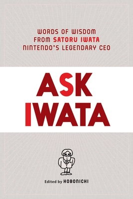 Ask Iwata: Words of Wisdom from Satoru Iwata, N... 197472154X Book Cover