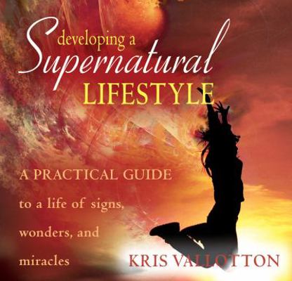 Developing a Supernatural Lifestyle: A Practica... 0768427096 Book Cover