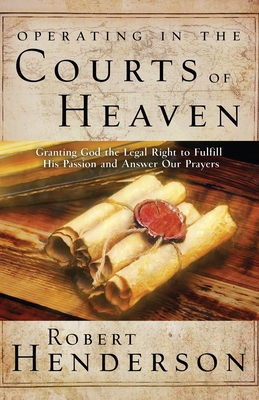 Operating in the Courts of Heaven: Granting God... B01B119JKI Book Cover