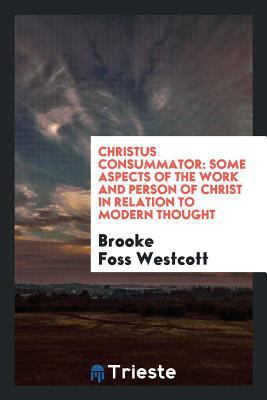 Christus Consummator: Some Aspects of the Work ... 0649490649 Book Cover