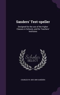 Sanders' Test-speller: Designed for the use of ... 1356155456 Book Cover