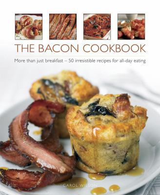 The Bacon Cookbook: More Than Just Breakfast - ... 0754829324 Book Cover