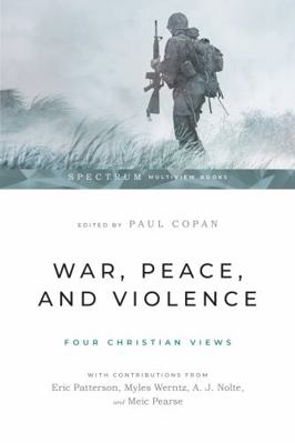 War, Peace, and Violence: Four Christian Views 1514002353 Book Cover